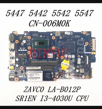 CN-006M0K 006M0K 06MK0K de Înaltă Calitate, Placa de baza Pentru 5547 5442 5542 5547 Laptop Placa de baza LA-B012P Cu I3-4030U CPU 100% Testat